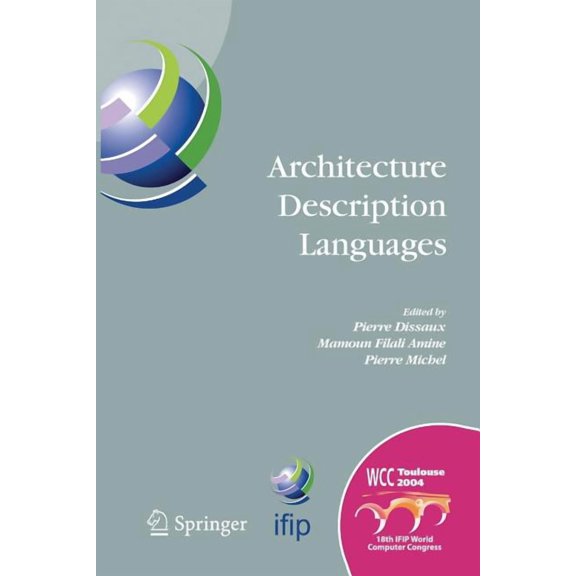 IFIP Advances in Information and Communi Architecture Description Languages: Ifip Tc-2 Workshop on Architecture Description Languages (Wadl), World Computer Cong, Book 176, (Paperback)