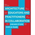 thumbnail image 1 of Architecture Educators and Practitioners in Collaboration: Chicago Studio Over 25 Years, (Paperback), 1 of 1