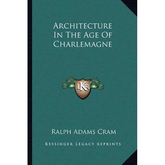 Architecture In The Age Of Charlemagne Paperback 1162872284 9781162872285 Ralph Adams Cram