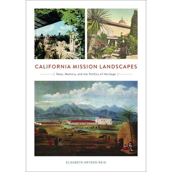 Architecture, Landscape and Amer Culture: California Mission Landscapes : Race, Memory, and the Politics of Heritage (Paperback)