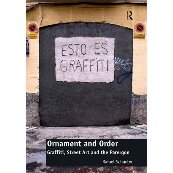 Architecture Ornament and Order: Graffiti, Street Art and the Parergon, (Hardcover)