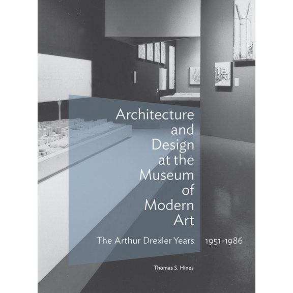 Architecture Series: Architecture and Design at the Museum of Modern Art : The Arthur Drexler Years, 19511986 (Hardcover)