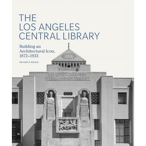 Architecture The Los Angeles Central Library: Building an Architectural Icon, 1872-1933, (Hardcover)