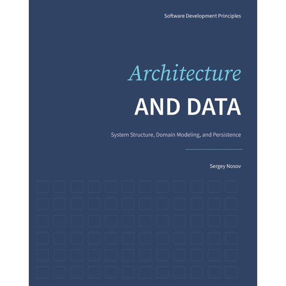 Software Development Principles Architecture and Data: System Structure, Domain Modeling, and Persistence, Book 2, (Paperback)