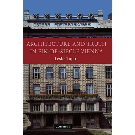 Architecture and Truth in Fin-de-Si Cle Vienna, (Hardcover)