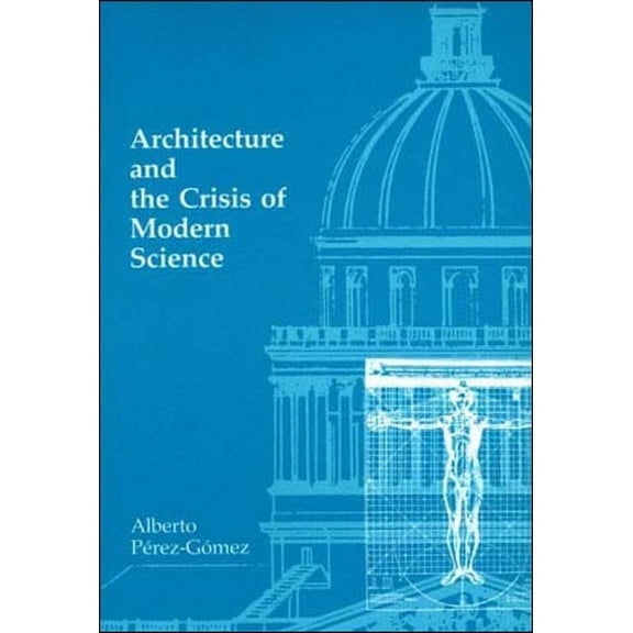 Architecture and the Crisis of Modern Science (Paperback)