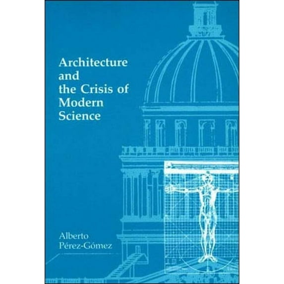 Architecture and the Crisis of Modern Science (Paperback)