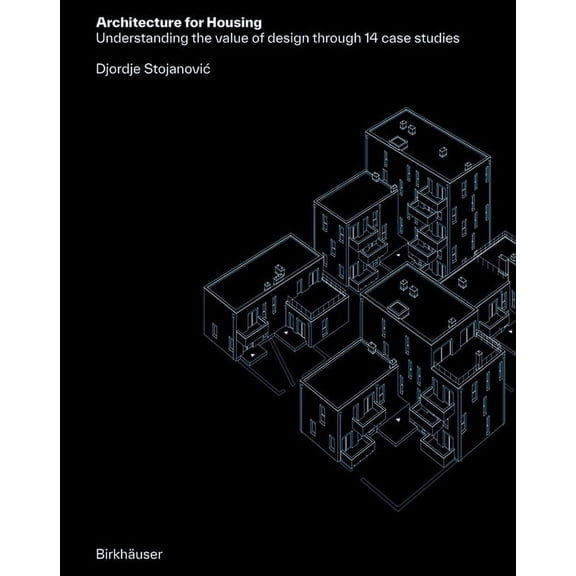Architecture for Housing: Understanding the Value of Design Through 14 Case Studies, (Hardcover)