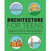 Pre-Owned Architecture for Teens: A Beginner's Book for Aspiring Architects (Paperback) 1647396727 9781647396725