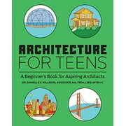 Pre-Owned Architecture for Teens: A Beginner's Book for Aspiring Architects (Paperback) 1647396727 9781647396725