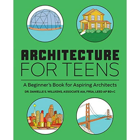 Pre-Owned Architecture for Teens: A Beginner's Book for Aspiring Architects (Paperback) 1647396727 9781647396725