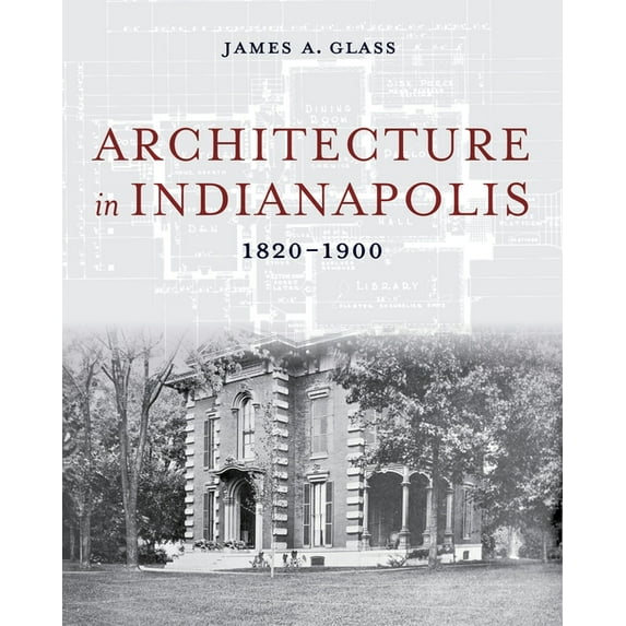 Architecture in Indianapolis: 1820-1900, (Hardcover)