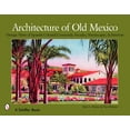 thumbnail image 1 of Architecture of Old Mexico: Vintage Views of Spanish Colonial Courtyards, Facades, Streetscapes, & Interiors (Paperback), 1 of 1
