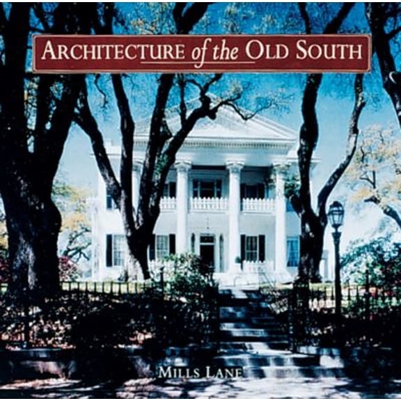 Pre-Owned Architecture of the Old South: The Complete Illustrated History (Hardcover) 1558590447 9781558590441