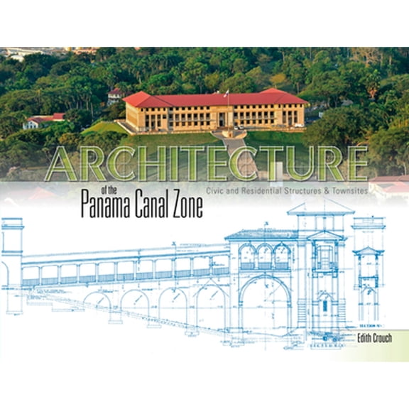 Pre-Owned Architecture of the Panama Canal Zone: Civic and Residential Structures & Townsites (Hardcover 9780764346118) by Edith Crouch