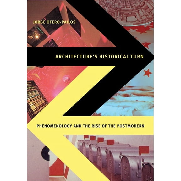 Architecture's Historical Turn : Phenomenology and the Rise of the Postmodern (Paperback)