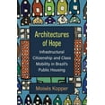 thumbnail image 1 of Architectures of Hope: Infrastructural Citizenship and Class Mobility in Brazil's Public Housing, (Paperback), 1 of 1