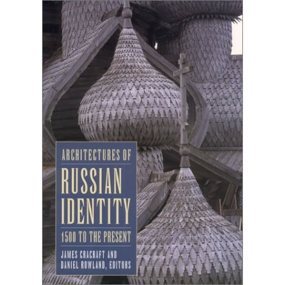 Pre-Owned Architectures of Russian Identity, 1500 to the Present (Paperback) 0801488281 9780801488283
