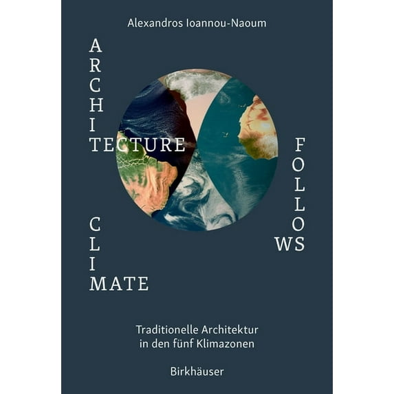 Architektur Folgt Klima: Passive Techniken Traditioneller Architekturen in Extremen Klimatischen Gebieten, (Hardcover)