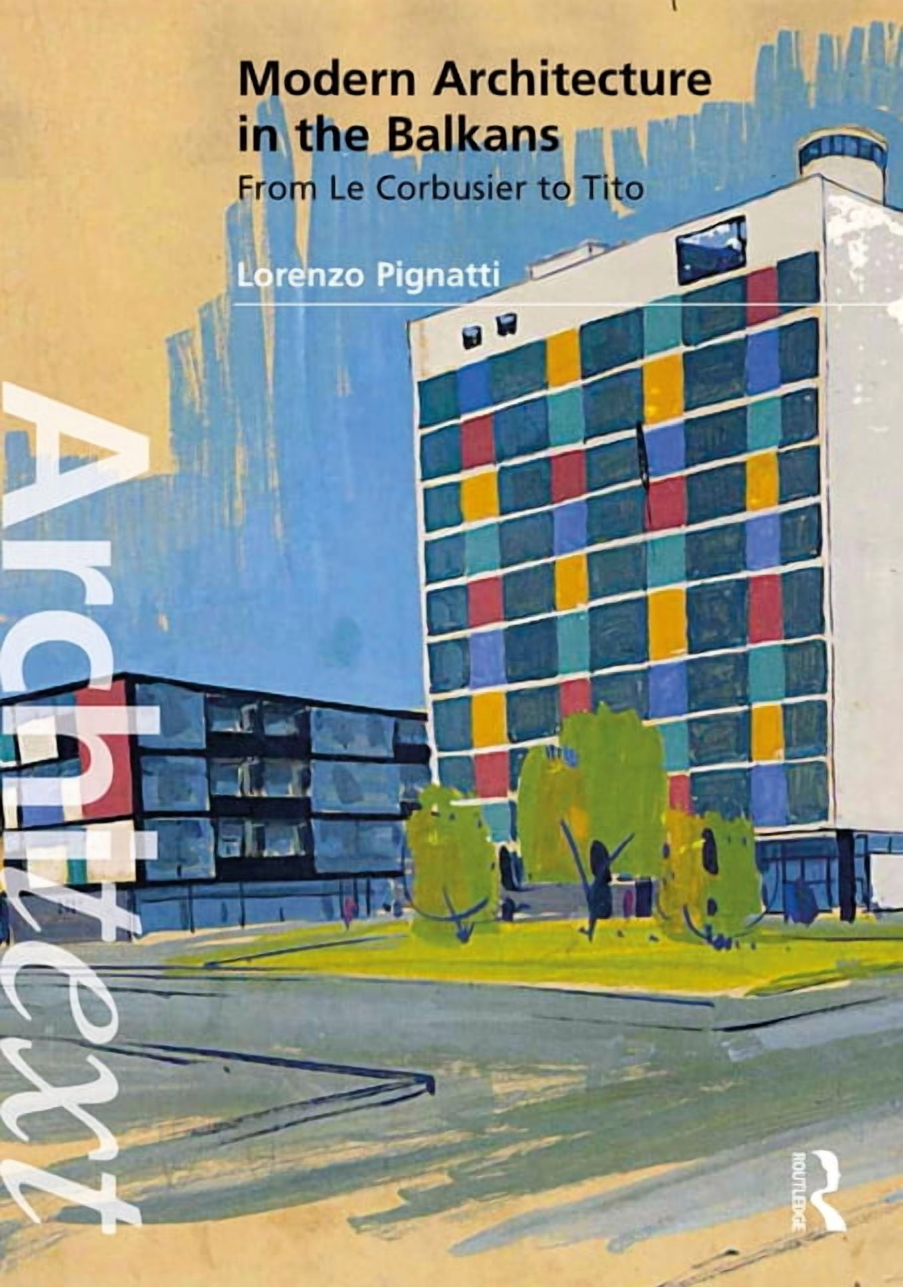 Architext Modern Architecture in the Balkans: From Le Corbusier to Tito ...