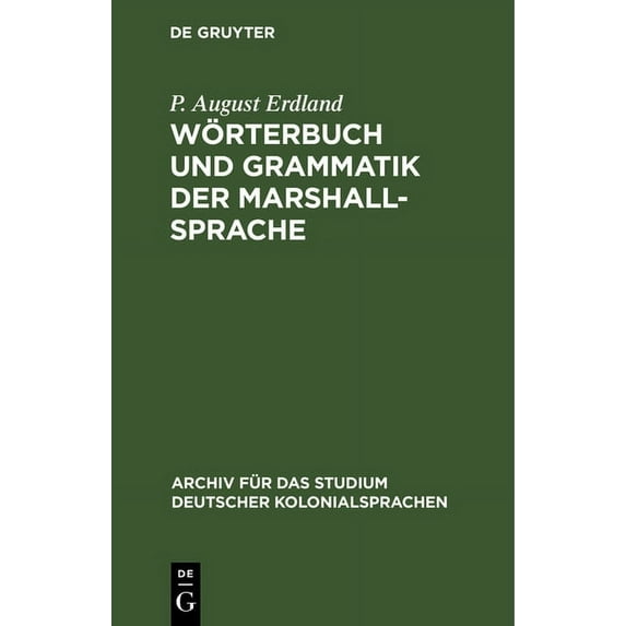 Archiv Für Das Studium Deutscher Kolonia Wörterbuch Und Grammatik Der Marshall-Sprache: Nebst Ethnographischen Erläuterungen Und Kurzen Sprachübungen, Book 4, (Hardcover)
