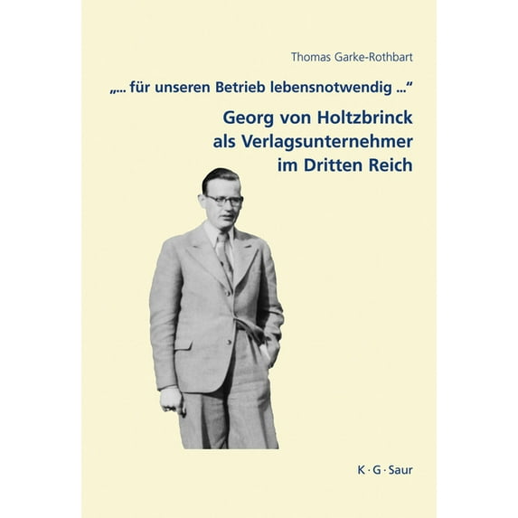 Archiv Für Geschichte Des Buchwesens - S .".. Fur Unseren Betrieb Lebensnotwendig ...": Georg Von Holtzbrinck ALS Verlagsunternehmer Im Dritten Reich, Book 7, (Hardcover)