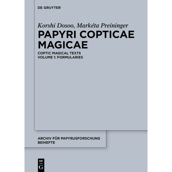 Archiv Fr Papyrusforschung Und Verwandt Papyri Copticae Magicae: Coptic Magical Texts, Volume 1: Formularies, Book 48, (Paperback)