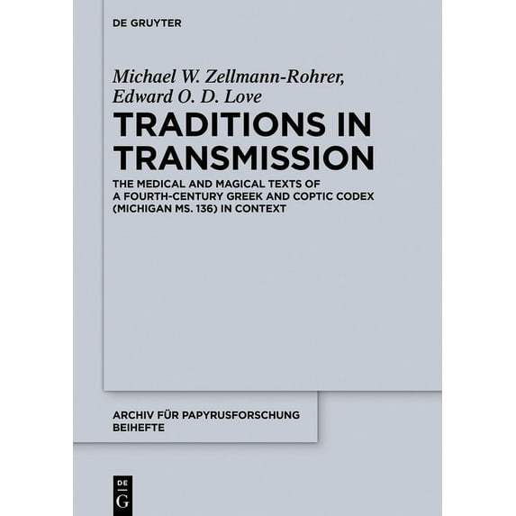 Archiv Für Papyrusforschung Und Verwandt Traditions in Transmission: The Medical and Magical Texts of a Fourth-Century Greek and Coptic Codex (Michigan Ms. 136) , Book 47, (Hardcover)