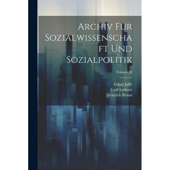 Archiv Für Sozialwissenschaft Und Sozialpolitik; Volume 26 (Paperback)