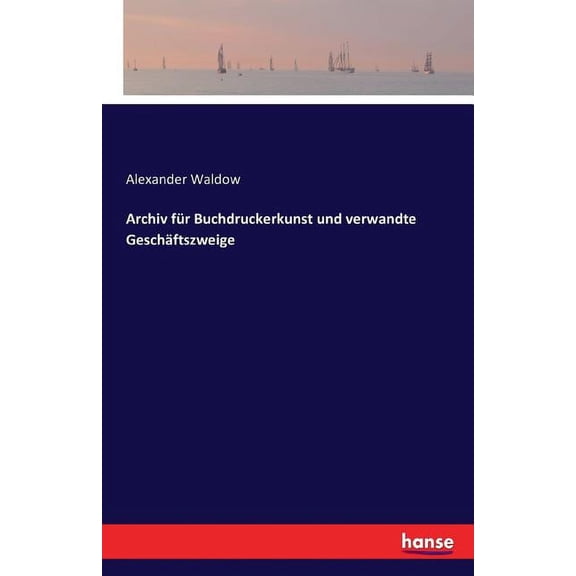 Archiv fÃ¼r Buchdruckerkunst und verwandte GeschÃ¤ftszweige, (Paperback)