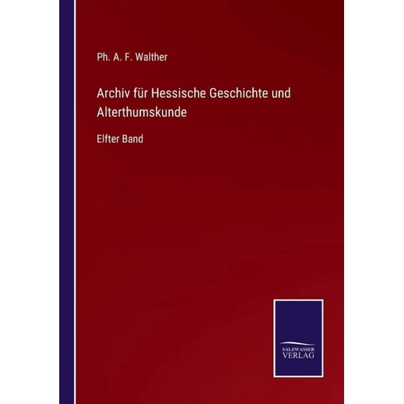 Archiv für Hessische Geschichte und Alterthumskunde: Elfter Band, (Paperback)