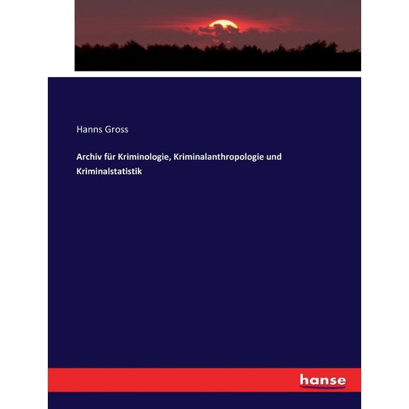 Archiv für Kriminologie, Kriminalanthropologie und Kriminalstatistik, (Paperback)