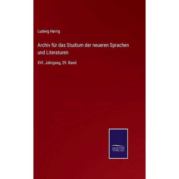 Archiv für das Studium der neueren Sprachen und Literaturen: XVI. Jahrgang, 29. Band (Hardcover)
