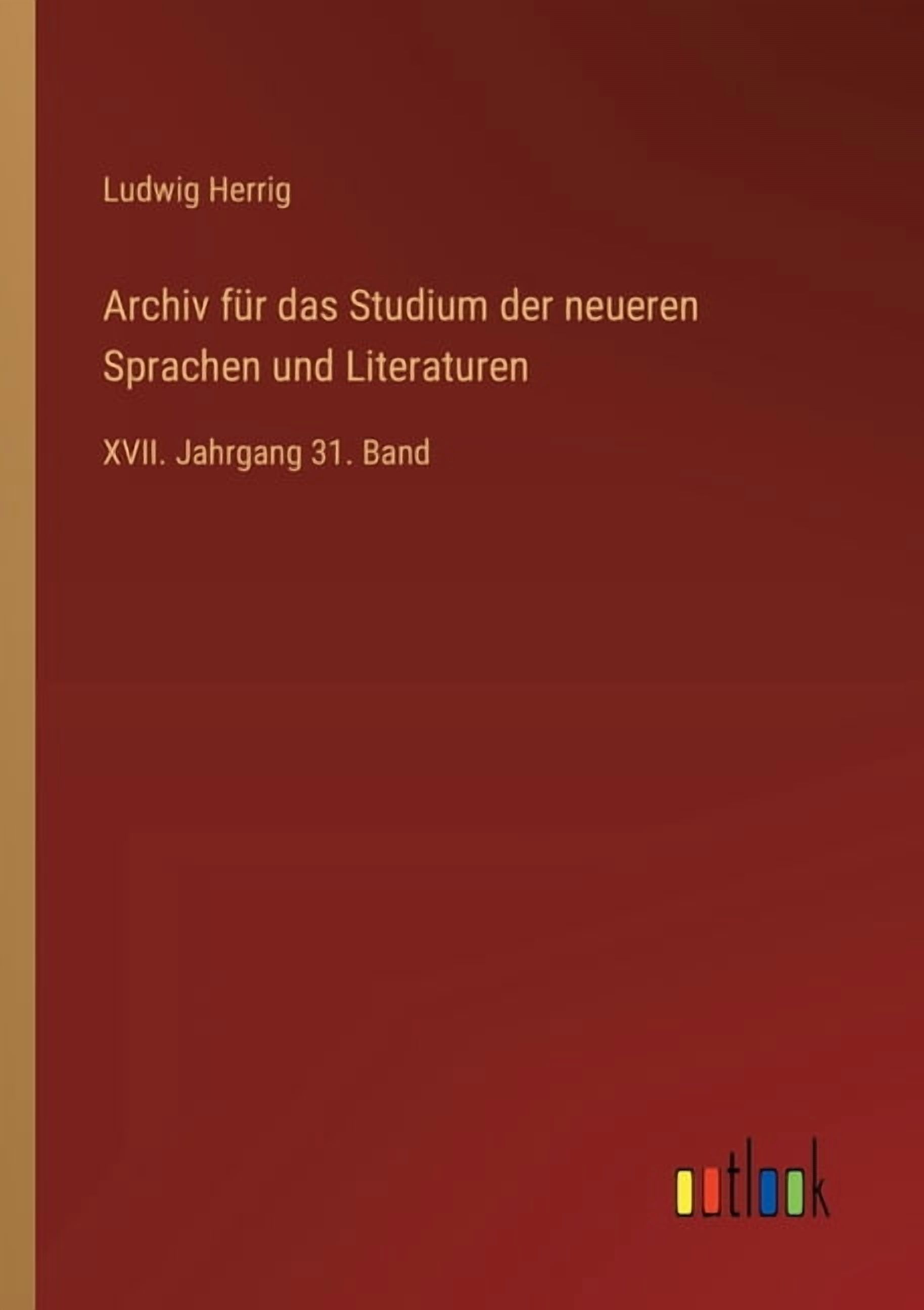 Archiv fÃ¼r das Studium der neueren Sprachen und Literaturen: XVII. Jahrgang 31. Band, (Paperback)