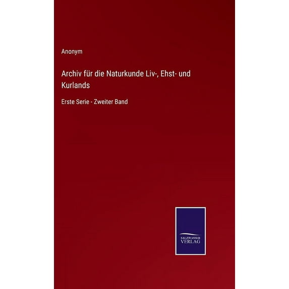 Archiv für die Naturkunde Liv-, Ehst- und Kurlands: Erste Serie - Zweiter Band, (Hardcover)