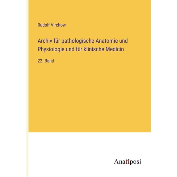 Archiv für pathologische Anatomie und Physiologie und für klinische Medicin: 22. Band, (Paperback)