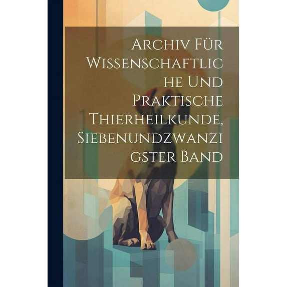 Archiv für wissenschaftliche und praktische Thierheilkunde, Siebenundzwanzigster Band (Paperback)