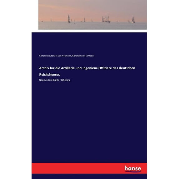 Archiv fur die Artillerie und Ingenieur-Offiziere des deutschen Reichsheeres: NeununddreiÃigster Jahrgang, (Paperback)