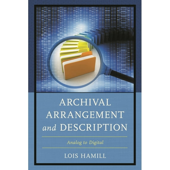 Archival Arrangement and Description: Analog to Digital, (Hardcover)