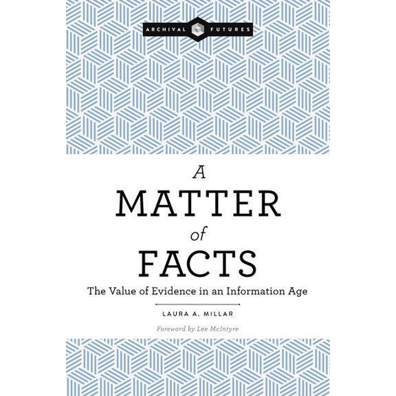 Archival Futures: A Matter of Facts : The Value of Evidence in an Information Age (Paperback)