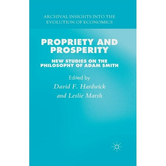 Archival Insights Into the Evolution of Propriety and Prosperity: New Studies on the Philosophy of Adam Smith, (Paperback)
