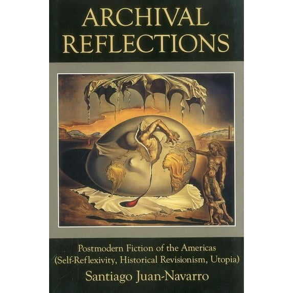 Archival Reflections : Postmodern Fiction of the Americas (Self-Reflexivity, Historical Revisionism, Utopia) (Hardcover)