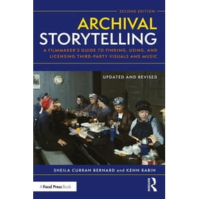 Archival Storytelling: A Filmmaker's Guide to Finding, Using, and Licensing Third-Party Visuals and Music, (Paperback)