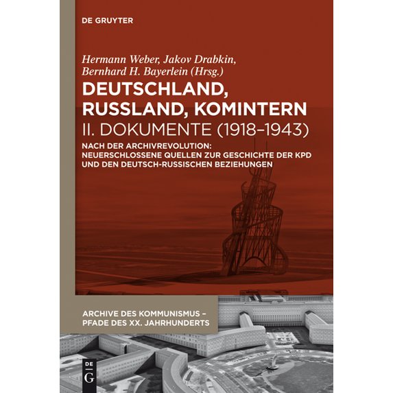 Archive Des Kommunismus - Pfade Des XX. Deutschland, Russland, Komintern - Dokumente (1918-1943): Nach Der Archivrevolution: Neuerschlossene Quellen Zu Der Gesc, Book 6, (Hardcover)