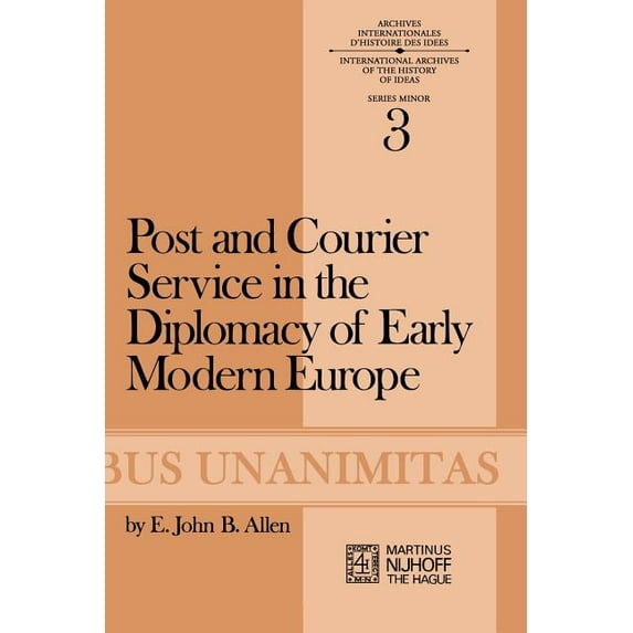 Archives Internationales D'Histoire Des Post and Courier Service in the Diplomacy of Early Modern Europe, Book 3, (Paperback)