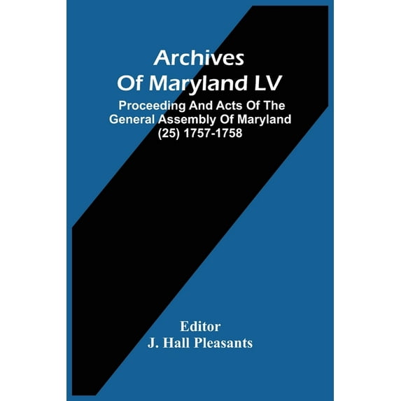 Archives Of Maryland LV; Proceeding And Acts Of The General Assembly Of Maryland (25) 1757-1758, (Paperback)