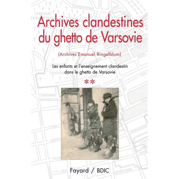 Archives clandestines du ghetto de Varsovie - Tome 2: Les enfants et l'enseignement clandestin dans le ghetto de Varsovi, (Paperback)