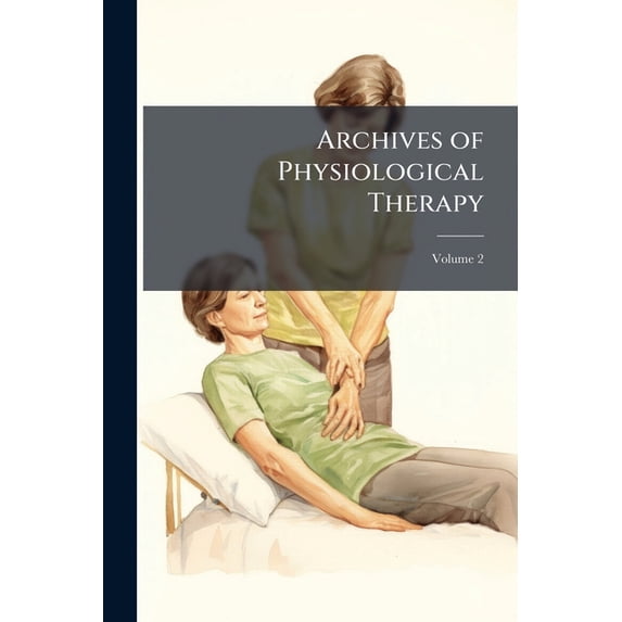 Archives of Physiological Therapy; Volume 2 (Paperback)