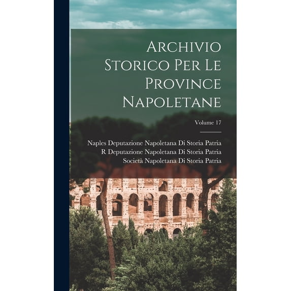 Archivio Storico Per Le Province Napoletane; Volume 17, (Hardcover)