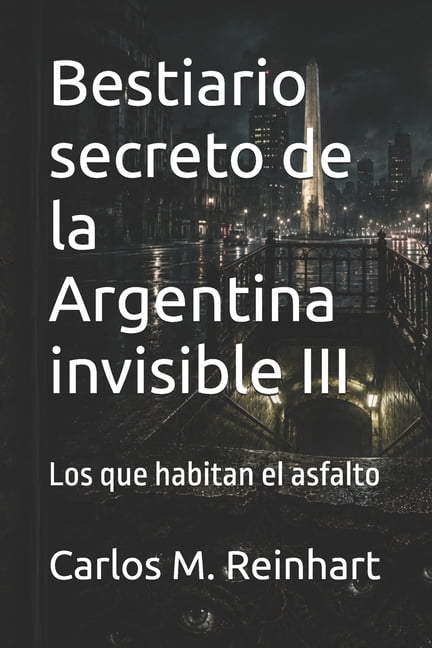 Archivos de la Argentina Invisible Bestiario secreto de la Argentina invisible III: Los que habitan el asfalto, Book 5, (Paperback)